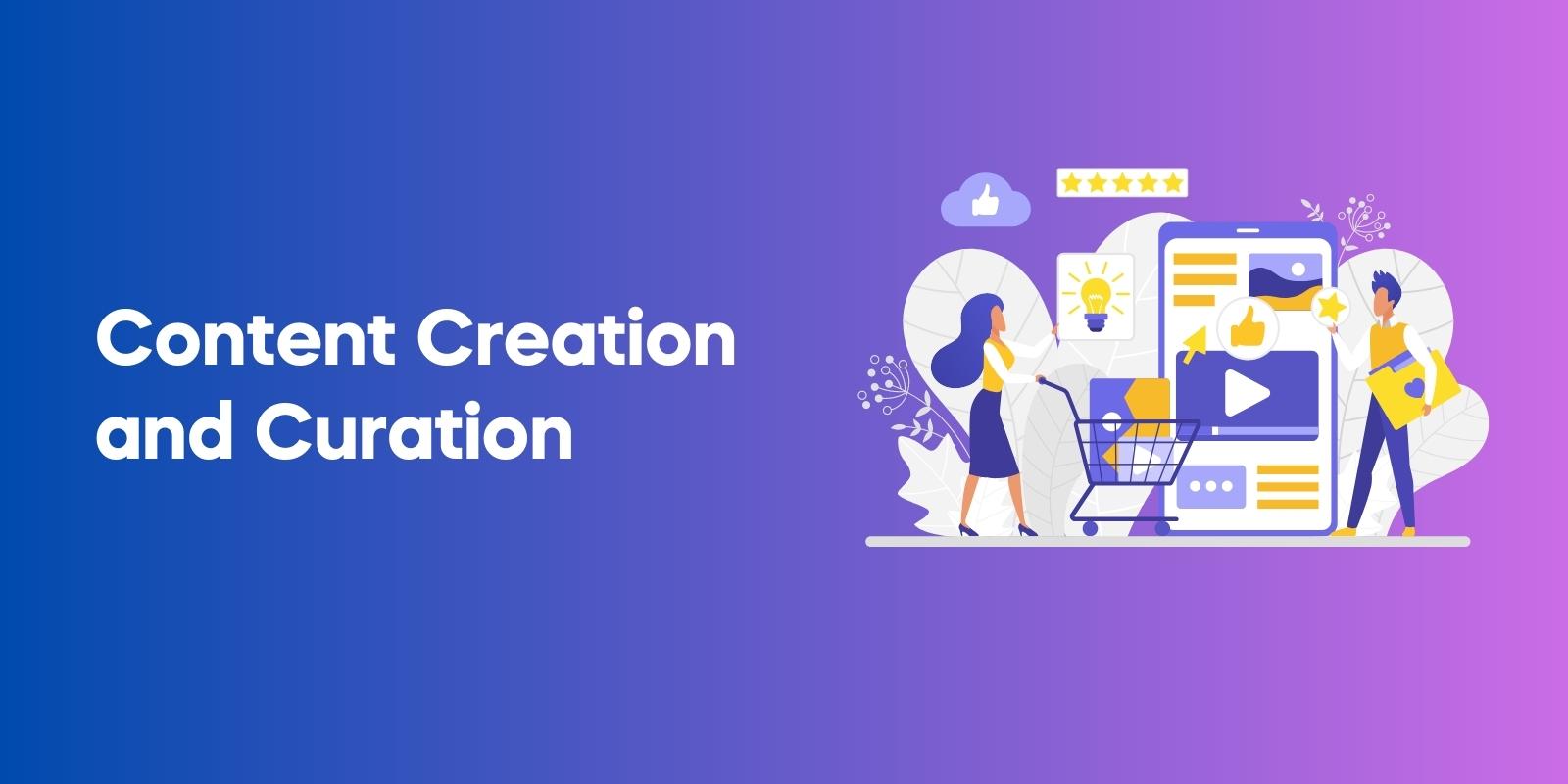Content Creation and Curation