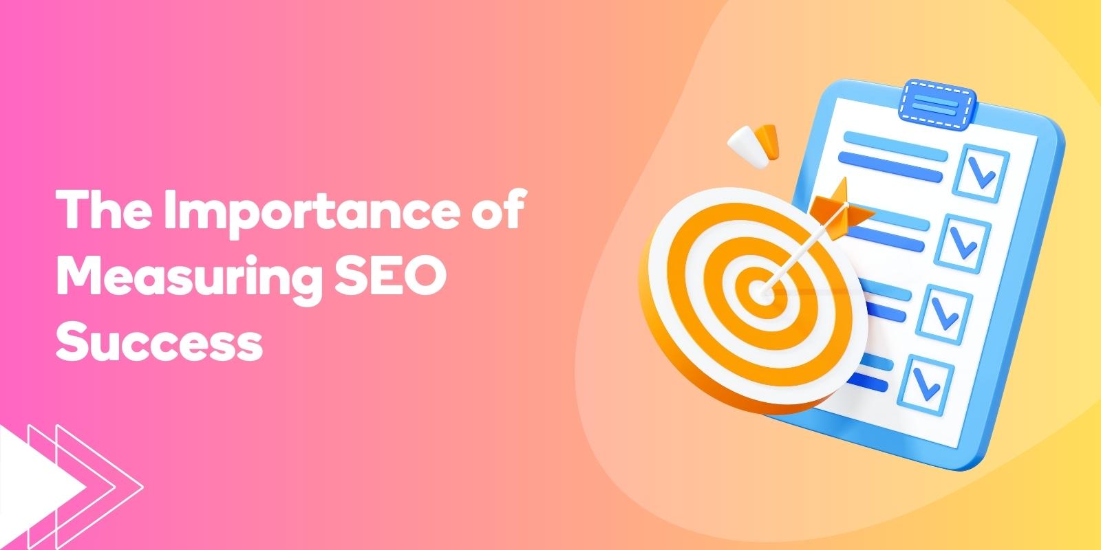 The Importance of Measuring SEO Success