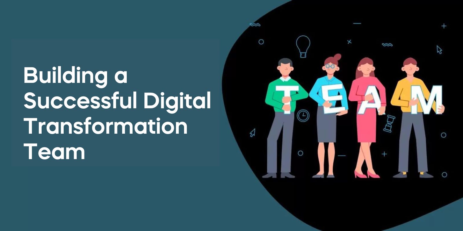 Building a Successful Digital Transformation Team