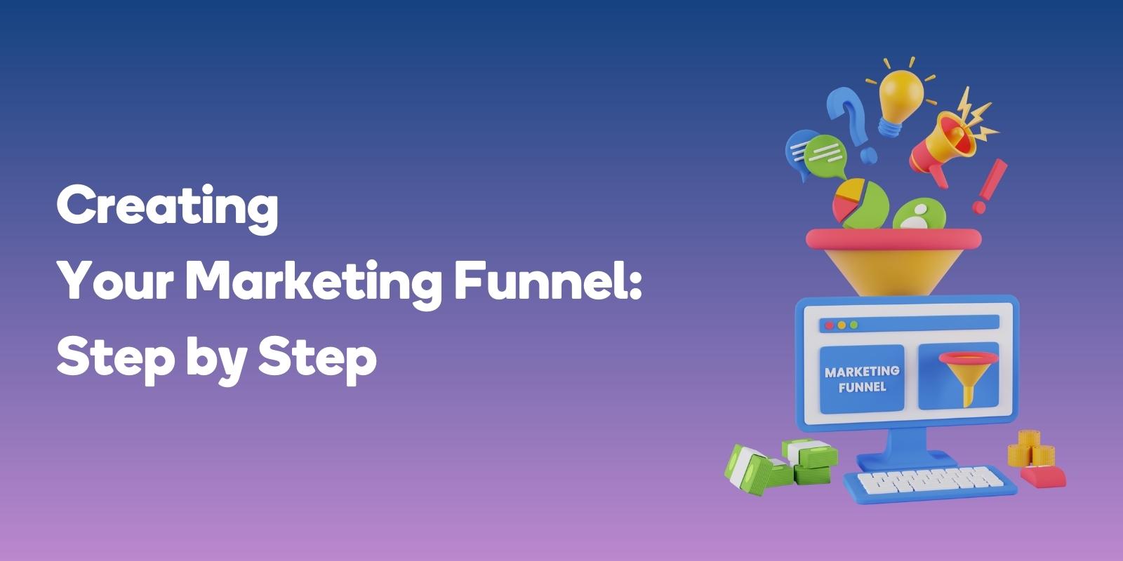 Creating Your Marketing Funnel: Step by Step