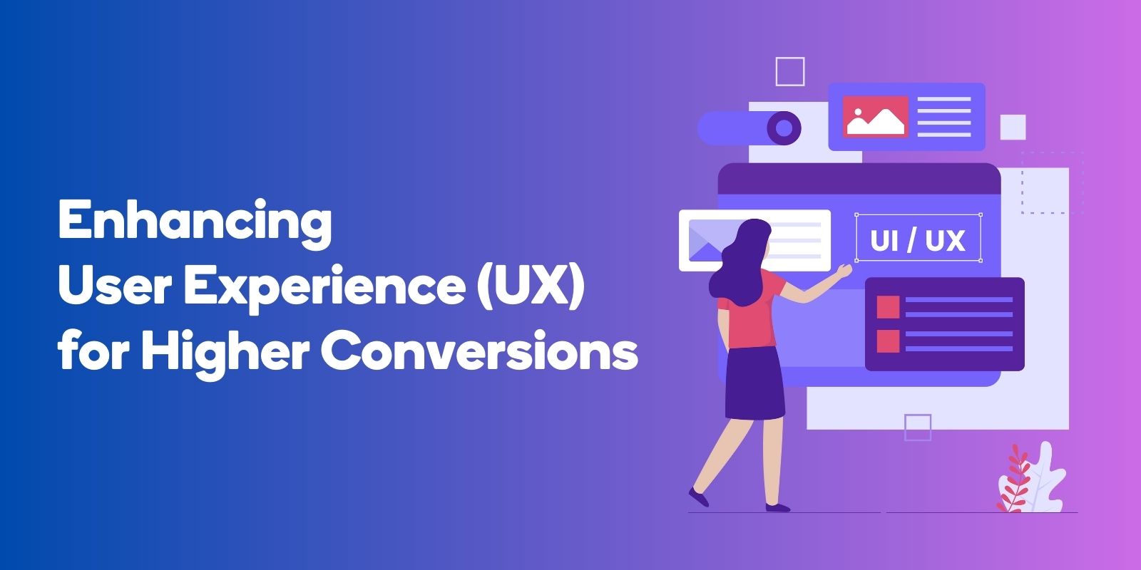 Enhancing User Experience (UX) for Higher Conversions