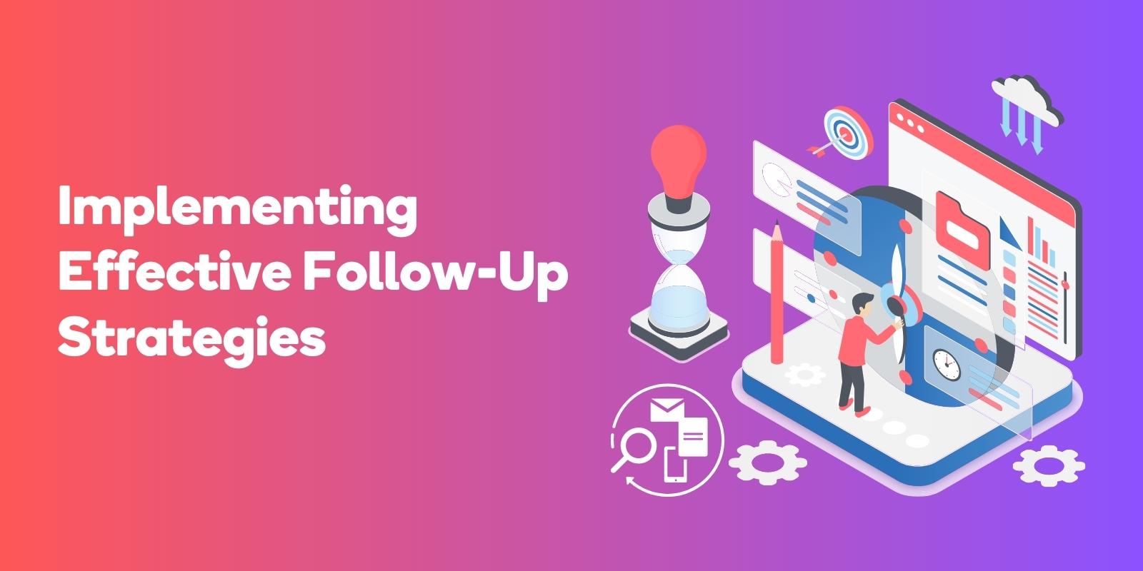 Implementing Effective Follow-Up Strategies