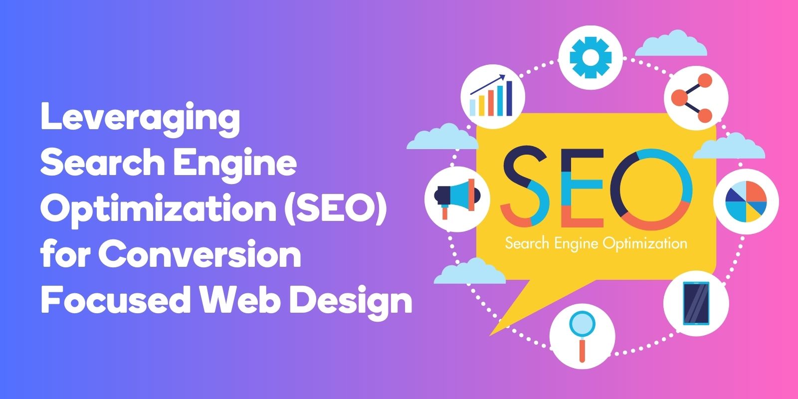 Leveraging Search Engine Optimization (SEO) for Conversion Focused Web Design