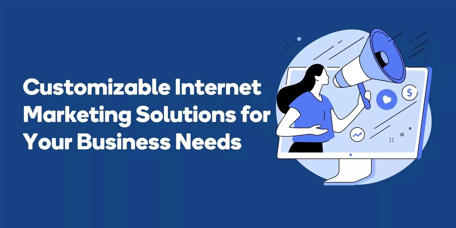 Customizable Internet Marketing Solutions for Your Business Needs