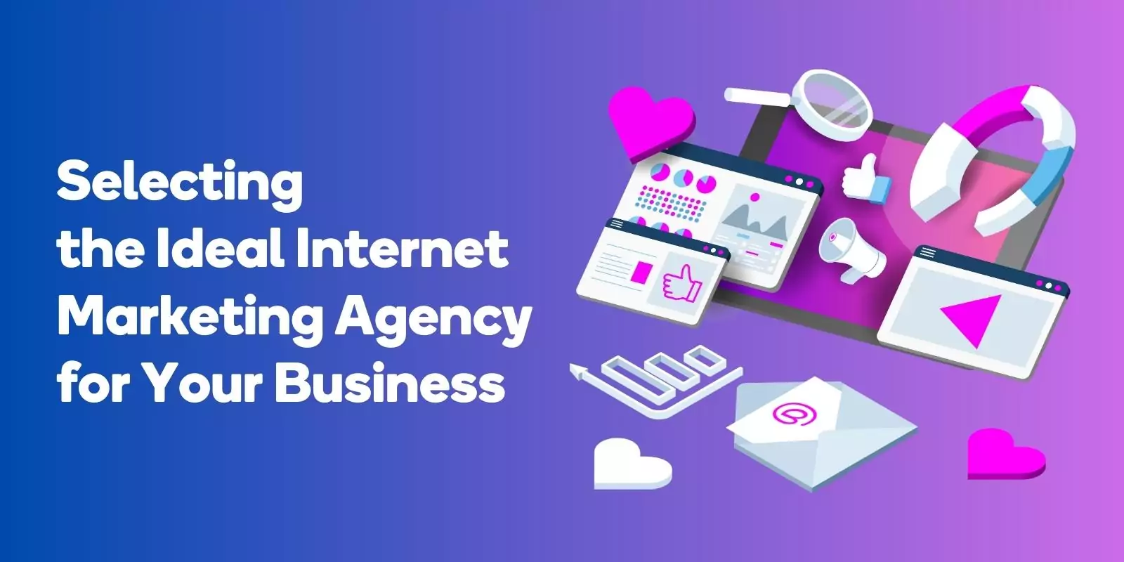 Selecting the Ideal Internet Marketing Agency for Your Business