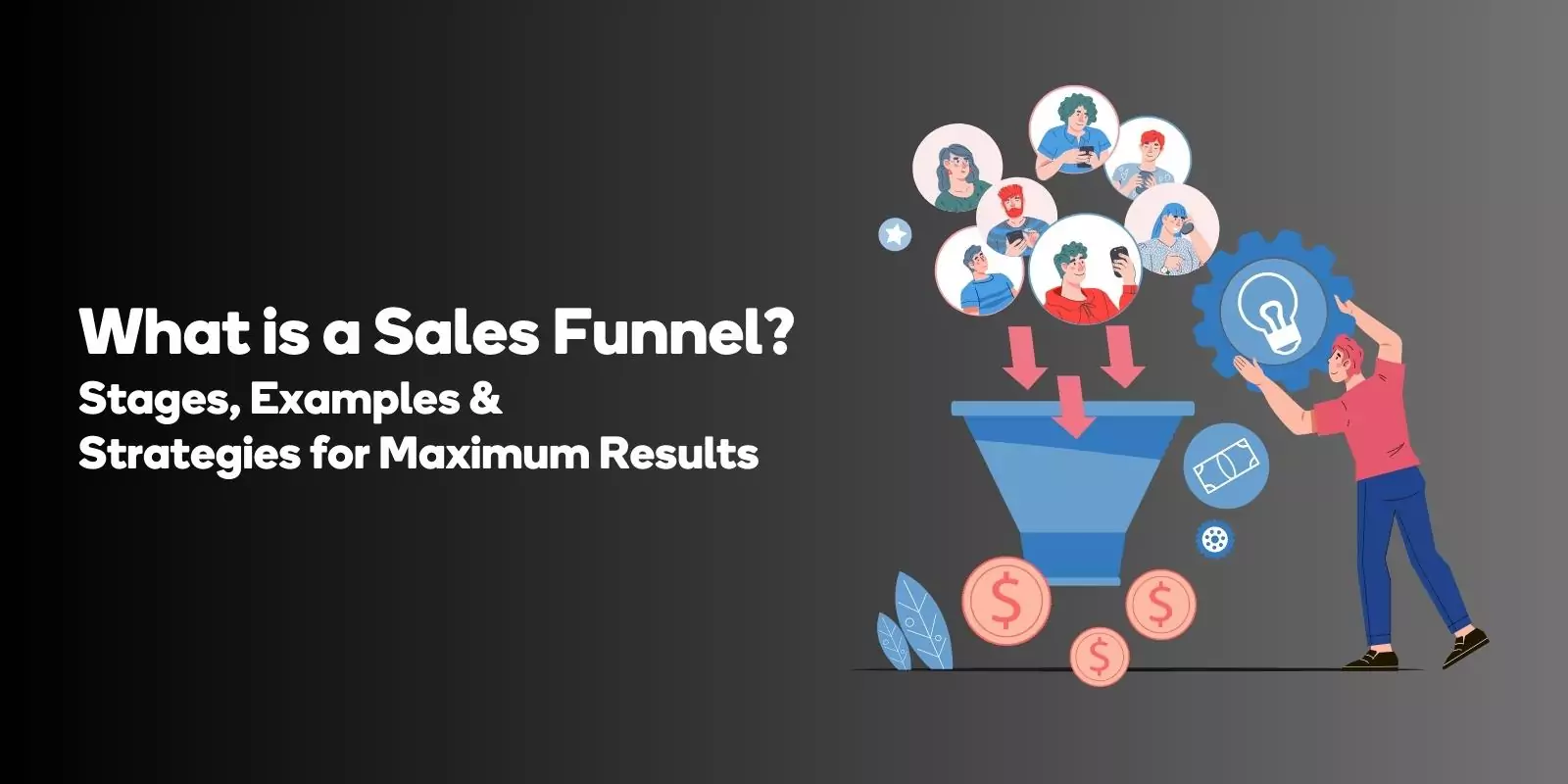 What is a Sales Funnel? Stages, Examples & Strategies for Maximum Results
