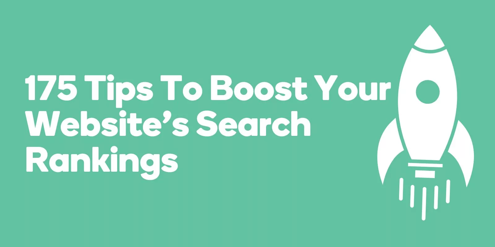 175 Tips To Boost Your Website's Search Rankings