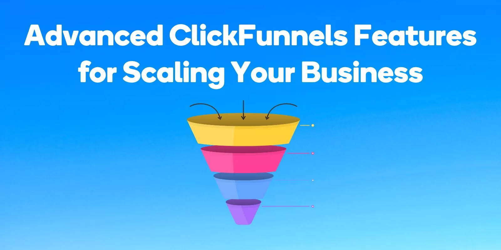 Advanced ClickFunnels Features for Scaling Your Business