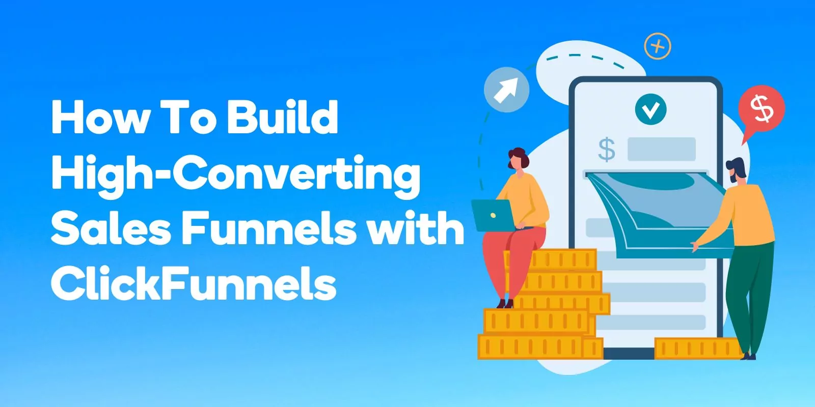 How To Build High-Converting Sales Funnels with ClickFunnels