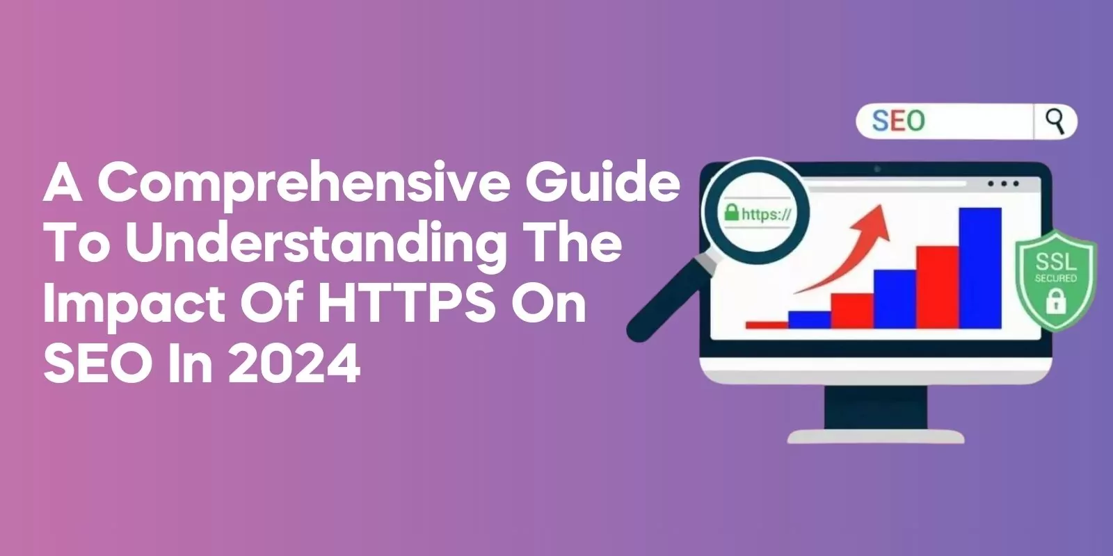 A Comprehensive Guide to Understanding the Impact of HTTPS on SEO in 2024