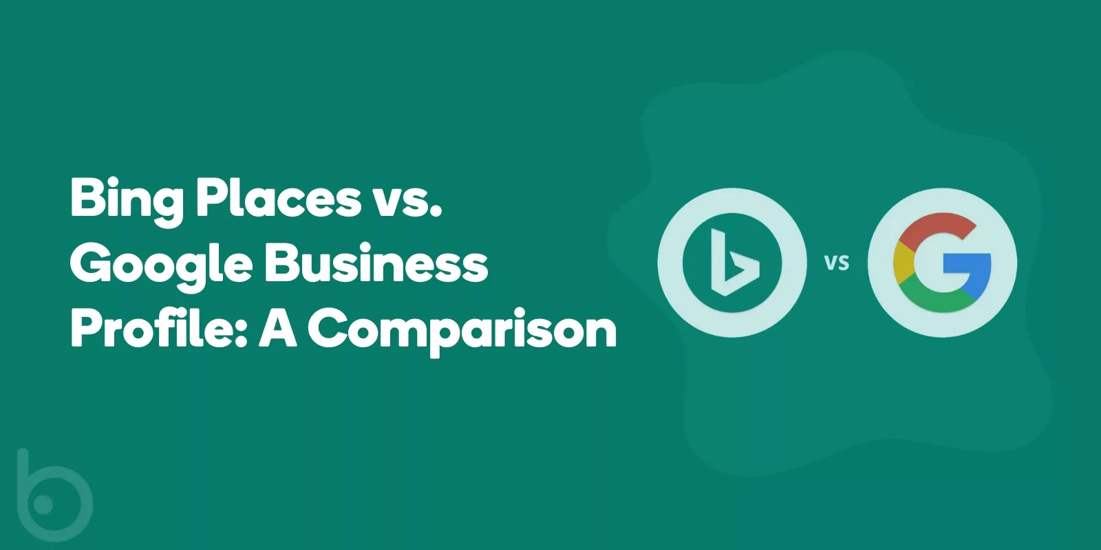 Bing Places vs. Google Business Profile A Comparison