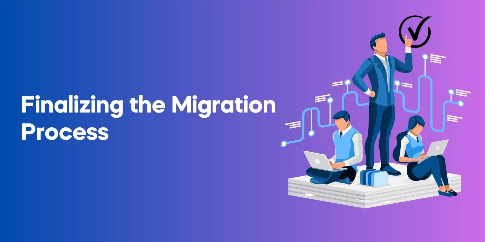 Finalizing the Migration Process