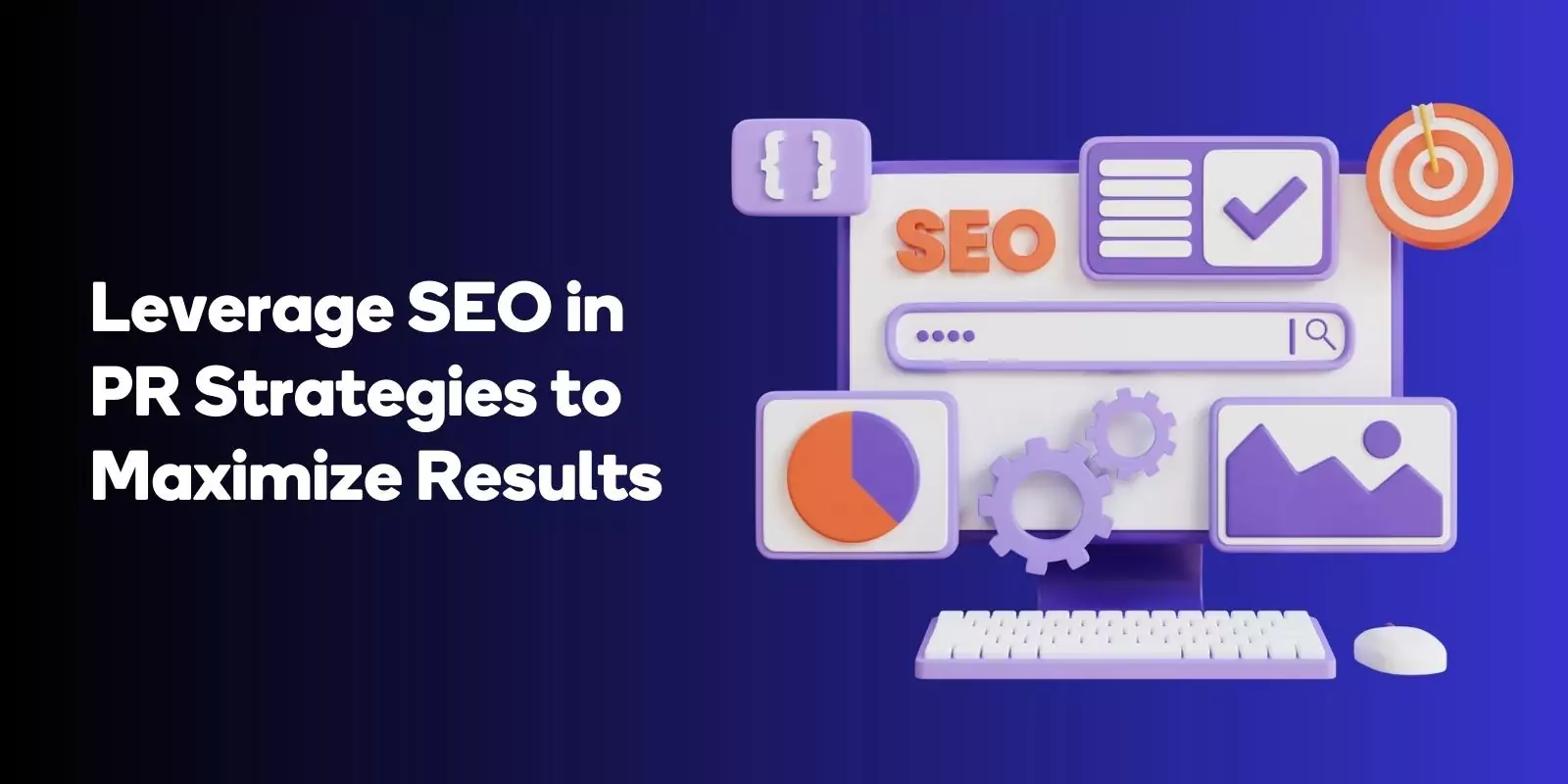 Leverage SEO in PR Strategies to Maximize Results