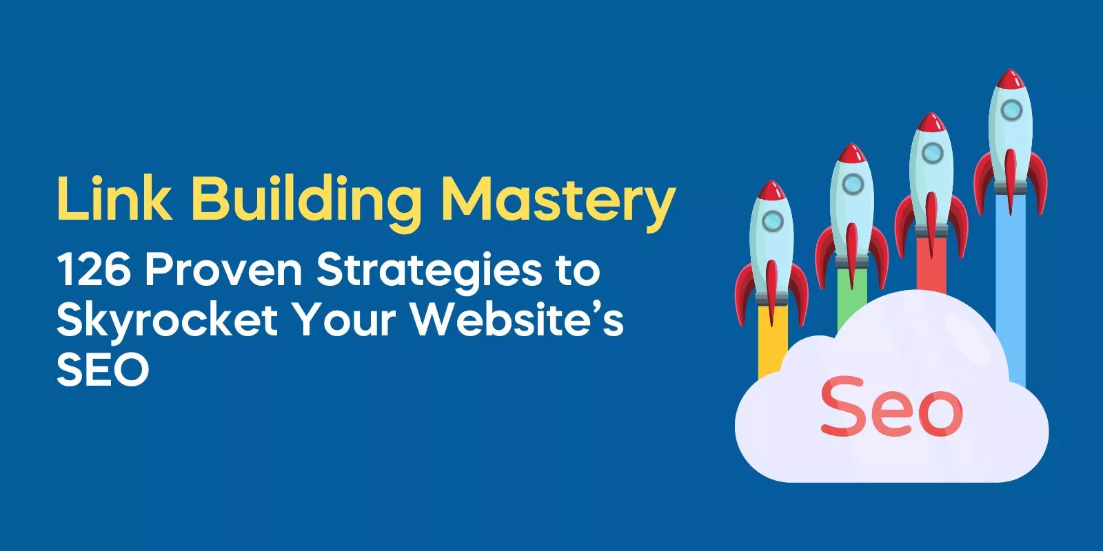 Link Building Mastery: 126 Proven Strategies to Skyrocket Your Website’s SEO