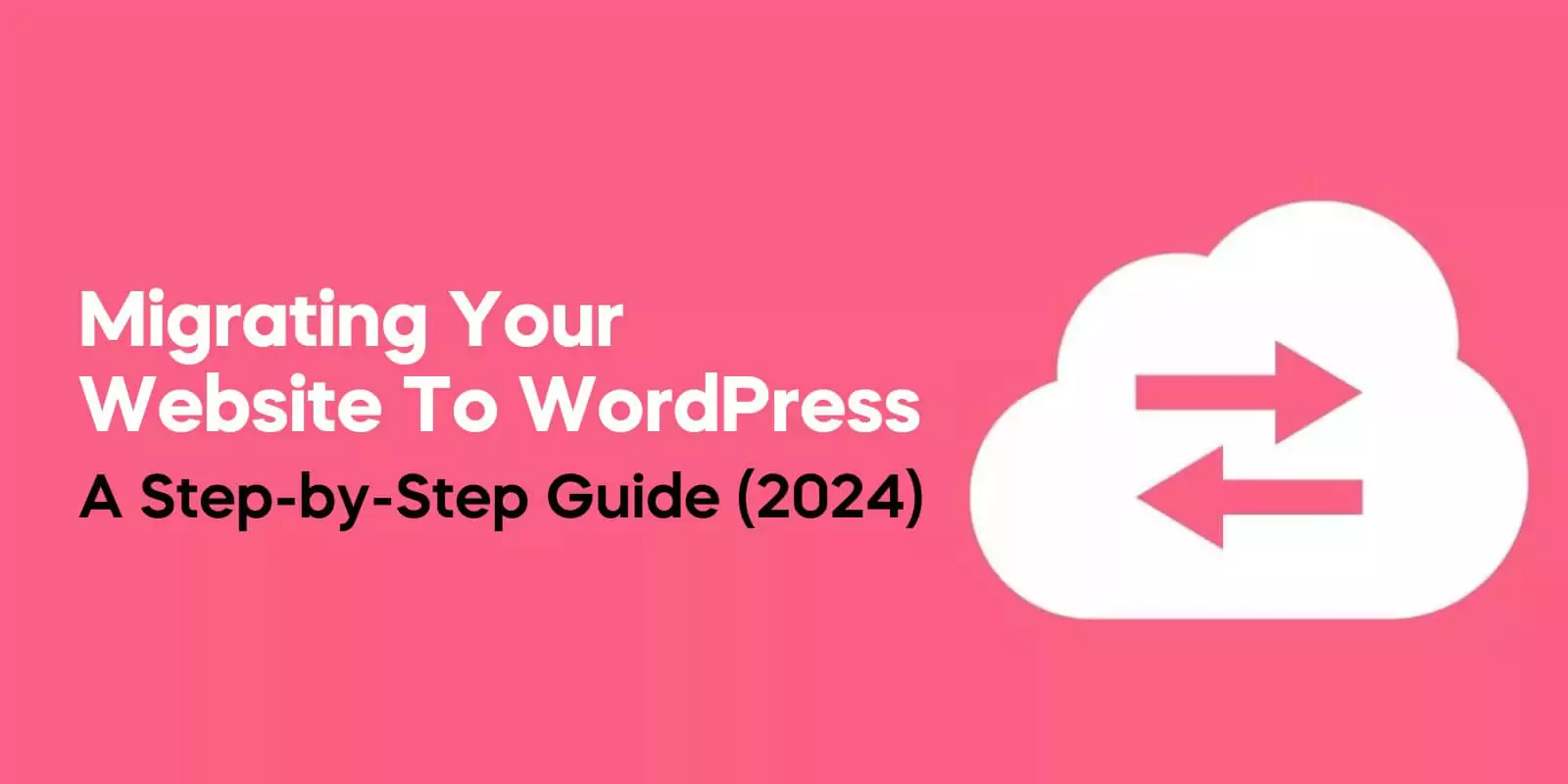 Migrating Your Website to WordPress A Step-by-Step Guide 2024