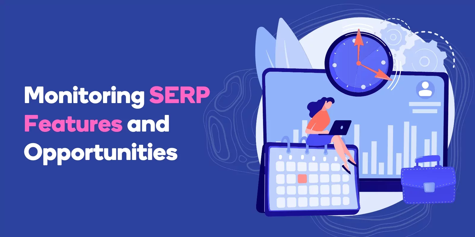 Monitoring SERP Features and Opportunities