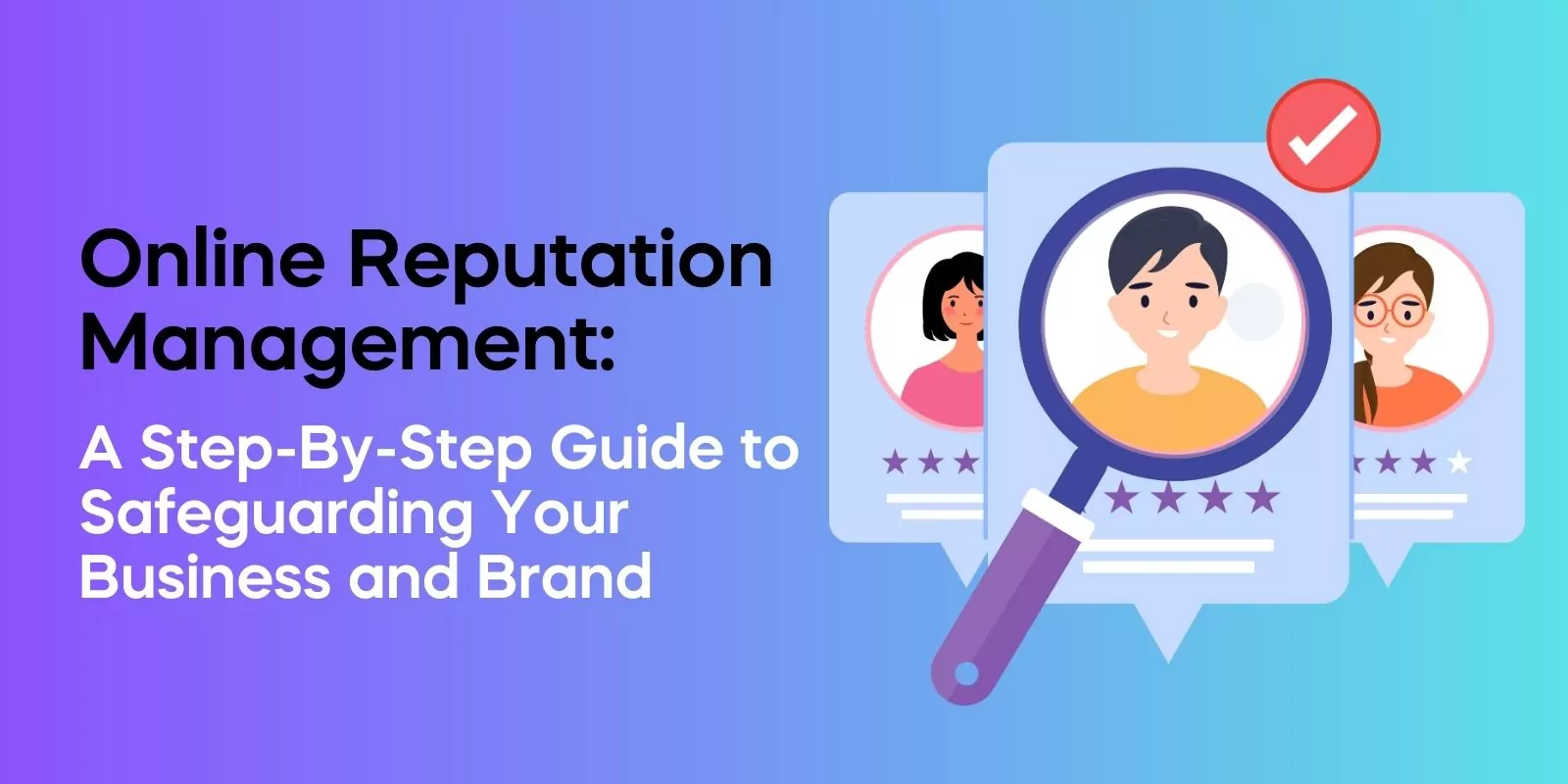Online Reputation Management: A Step-By-Step Guide to Safeguarding Your Business and Brand