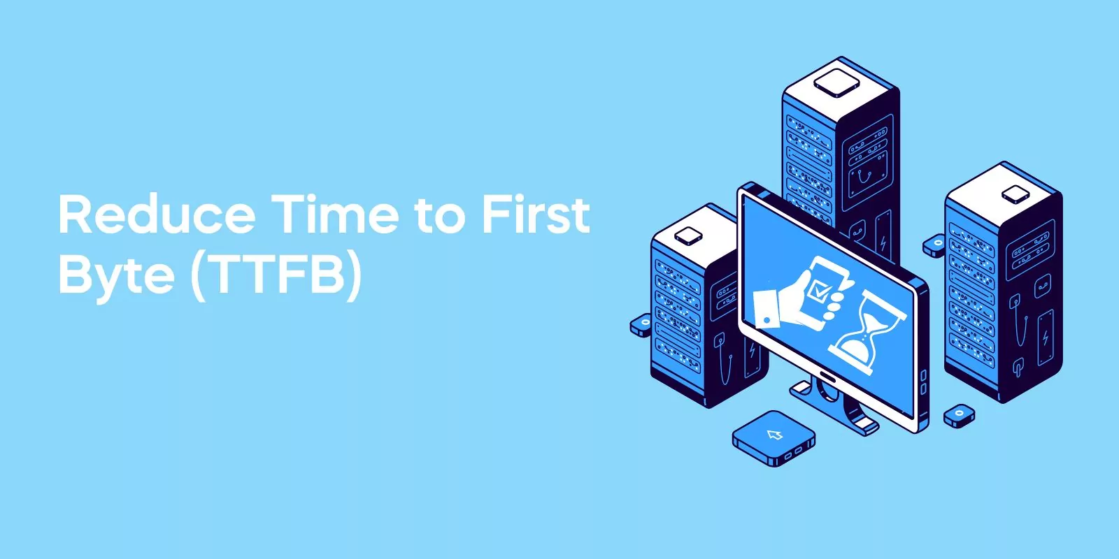 Reduce Time to First Byte (TTFB)