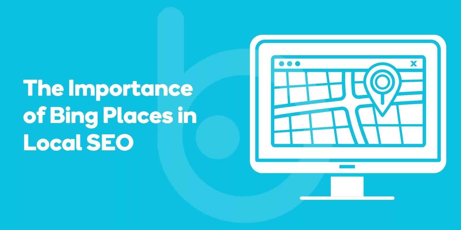 The Importance of Bing Places in Local SEO