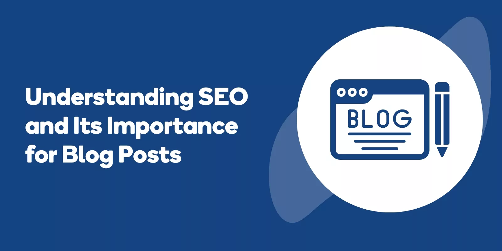 Understanding SEO and Its Importance for Blog Posts