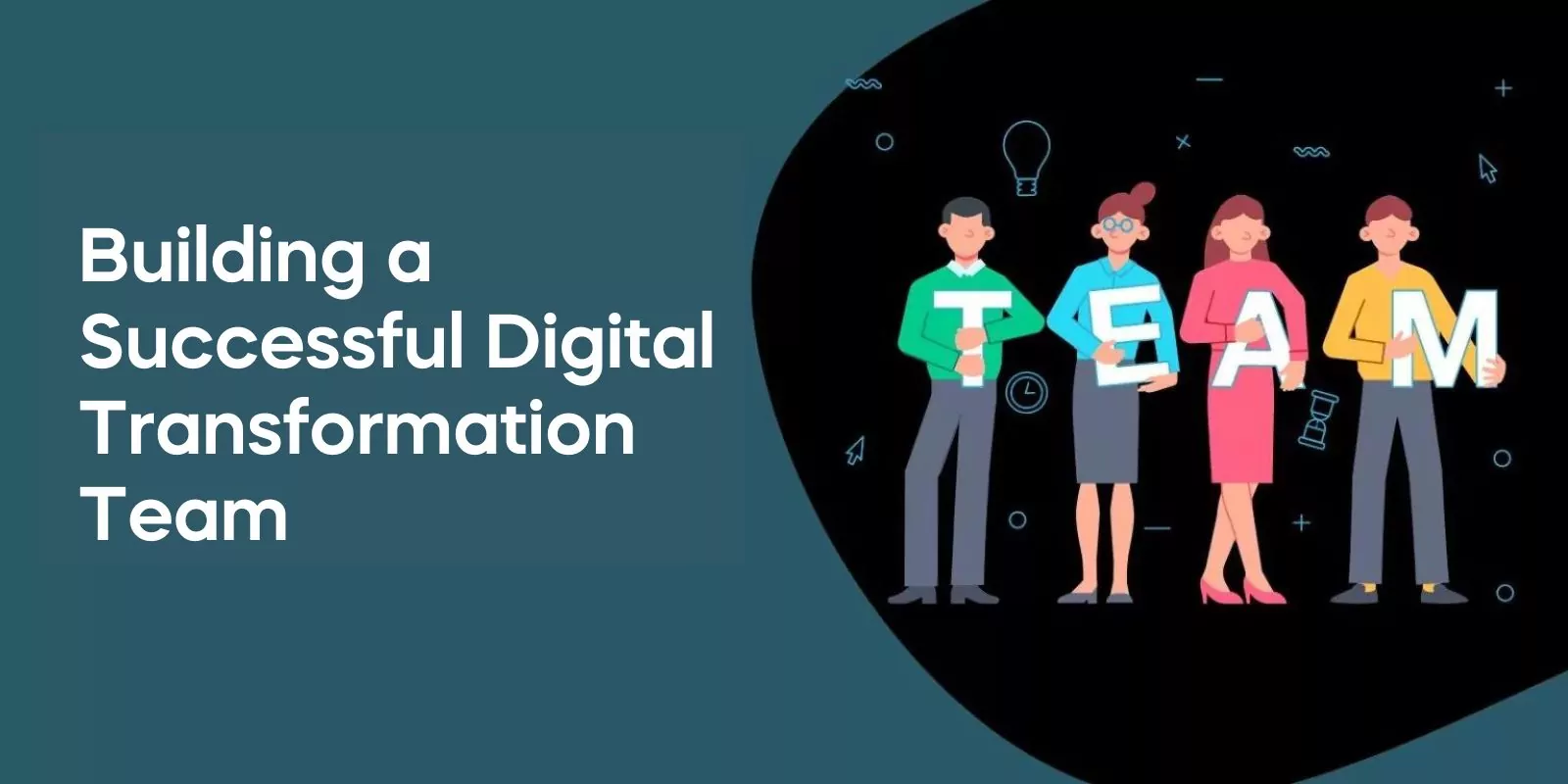 Building a Successful Digital Transformation Team
