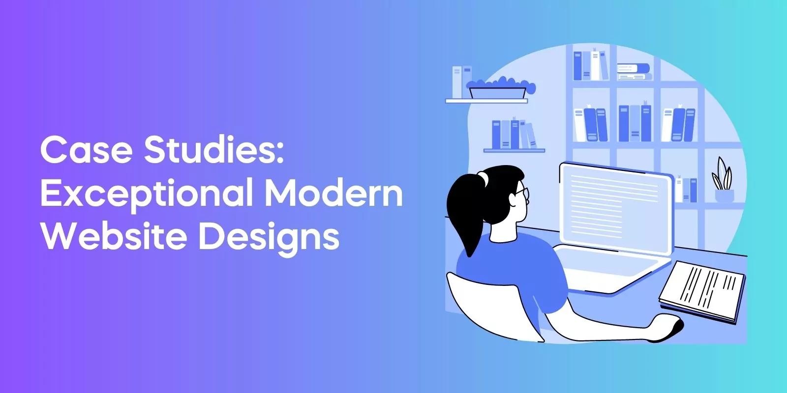 Case Studies Exceptional Modern Website Designs