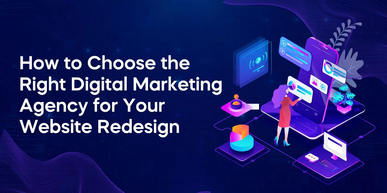 How to Choose the Right Digital Marketing Agency for Your Website Redesign