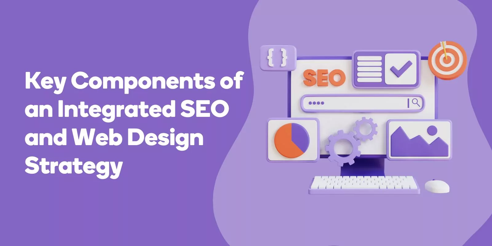 Key Components of an Integrated SEO and Web Design Strategy