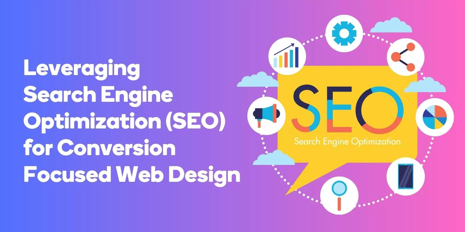 Leveraging Search Engine Optimization (SEO) for Conversion Focused Web Design