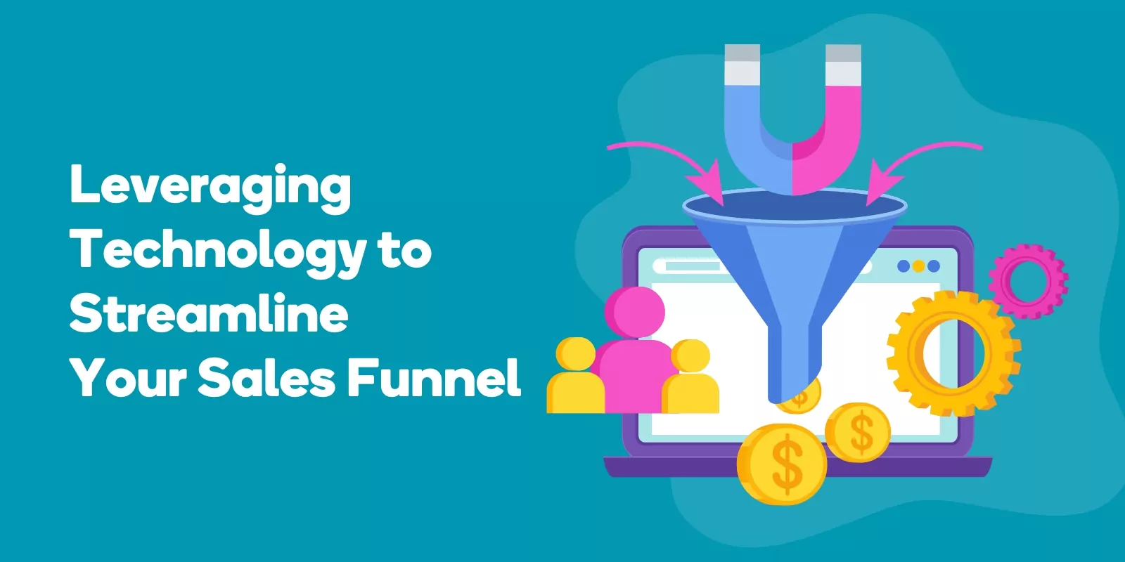 Leveraging Technology to Streamline Your Sales Funnel