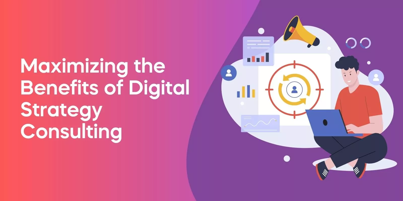 Maximizing the Benefits of Digital Strategy Consulting