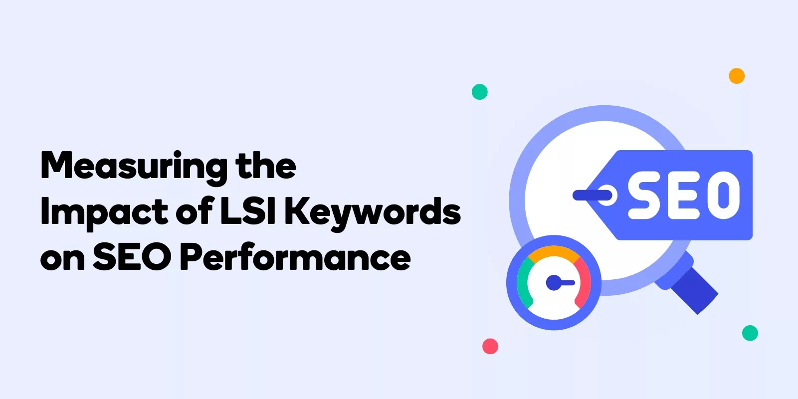 Measuring the Impact of LSI Keywords on SEO Performance