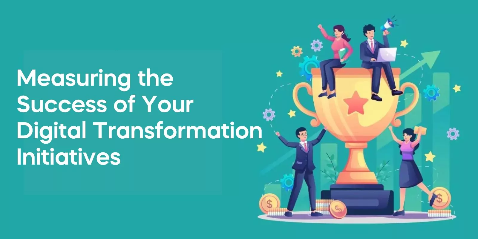 Measuring the Success of Your Digital Transformation Initiatives