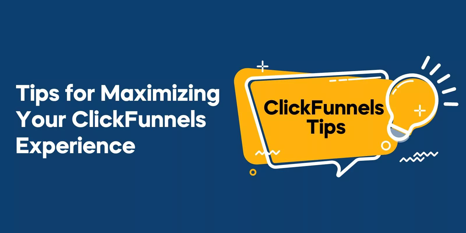 Tips for Maximizing Your ClickFunnels Experience
