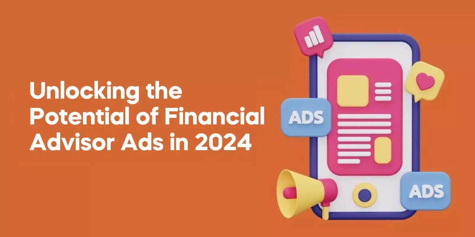 Unlocking the Potential of Financial Advisor Ads in 2024