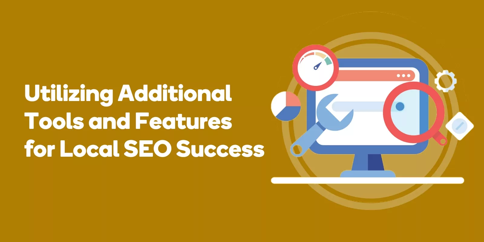 Utilizing Additional Tools and Features for Local SEO Success
