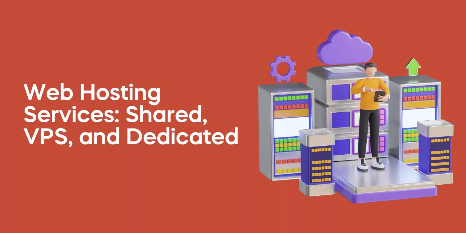 Web Hosting Services: Shared, VPS, and Dedicated
